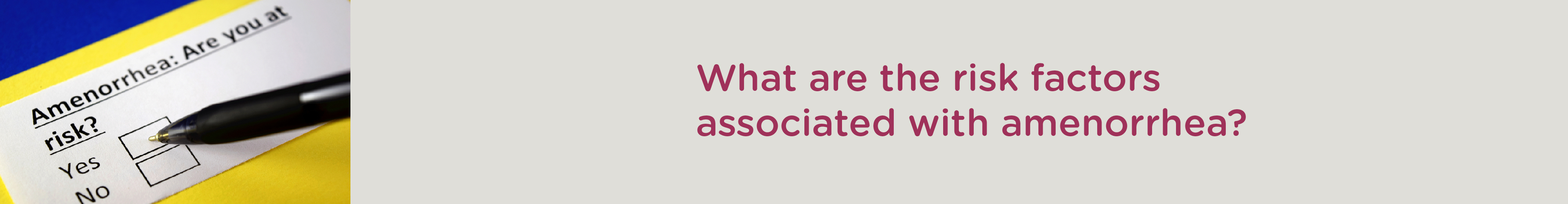 What are the Risk Factors associated with Amenorrhea?