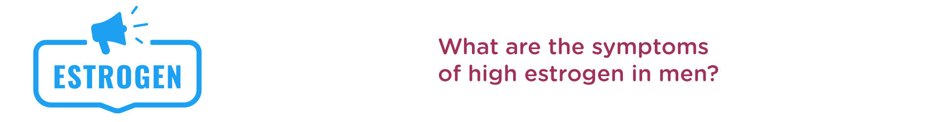 What are the Symptoms of High Estrogen in Men?