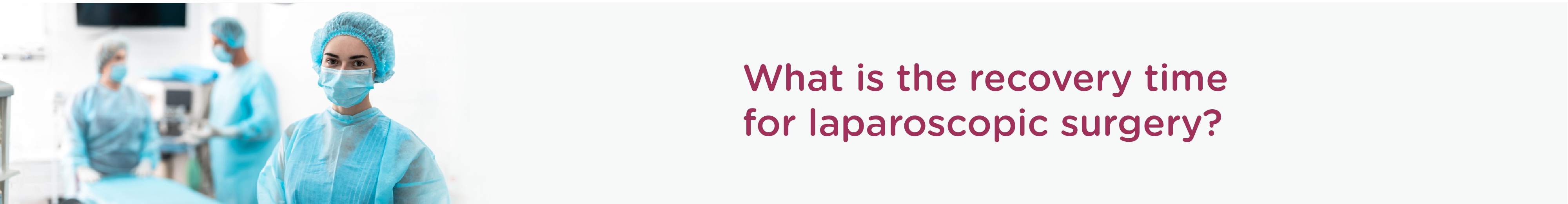 What is the recovery time for laparoscopic surgery?