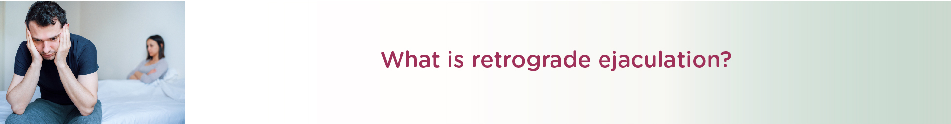 What is Retrograde Ejaculation?