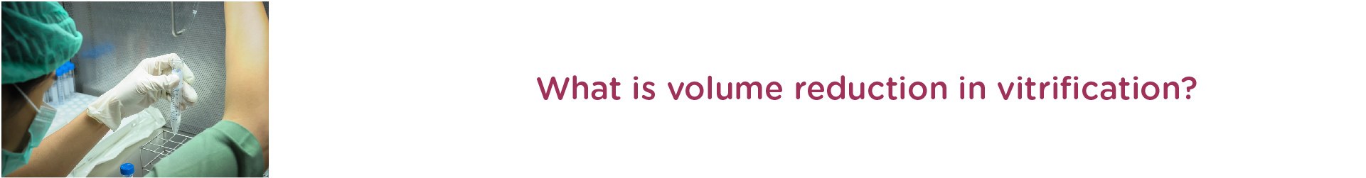 What is volume reduction in vitrification?