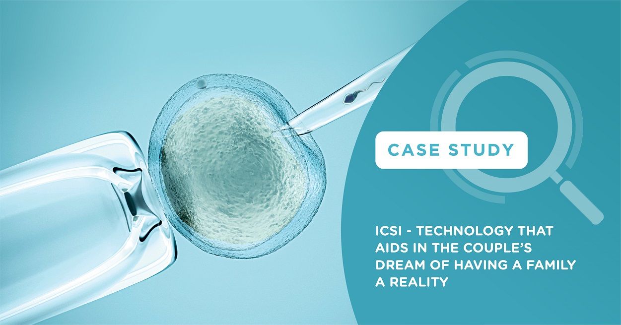 ICSI - Technology that aids in the couple’s dream of having a family a reality