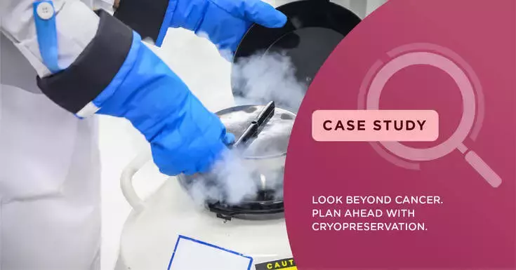 Look beyond Cancer, Plan Ahead With Cryopreservation
