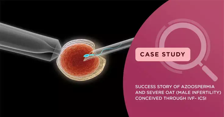Success story of Azoospermia And Severe OAT (Male Infertility) conceived through IVF- ICSI