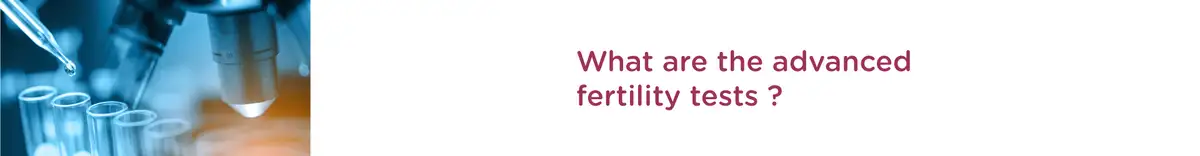  What are the Advanced Fertility Tests?