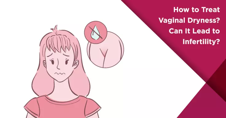 How to Treat Vaginal Dryness? Can It Lead to Infertility?