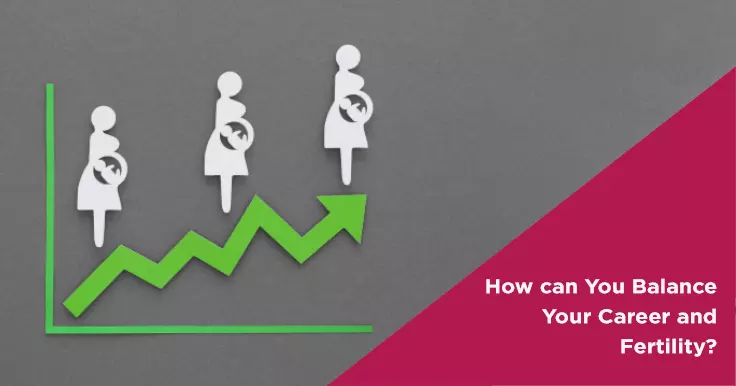 How can You Balance Your Career and Fertility?