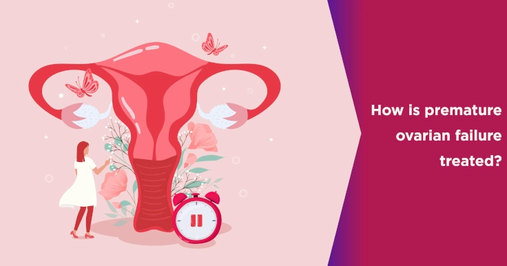 How is premature ovarian failure treated?