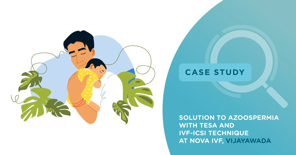 Solution To Azoospermia with TESA And IVF-ICSI Technique at Nova IVF, Vijayawada