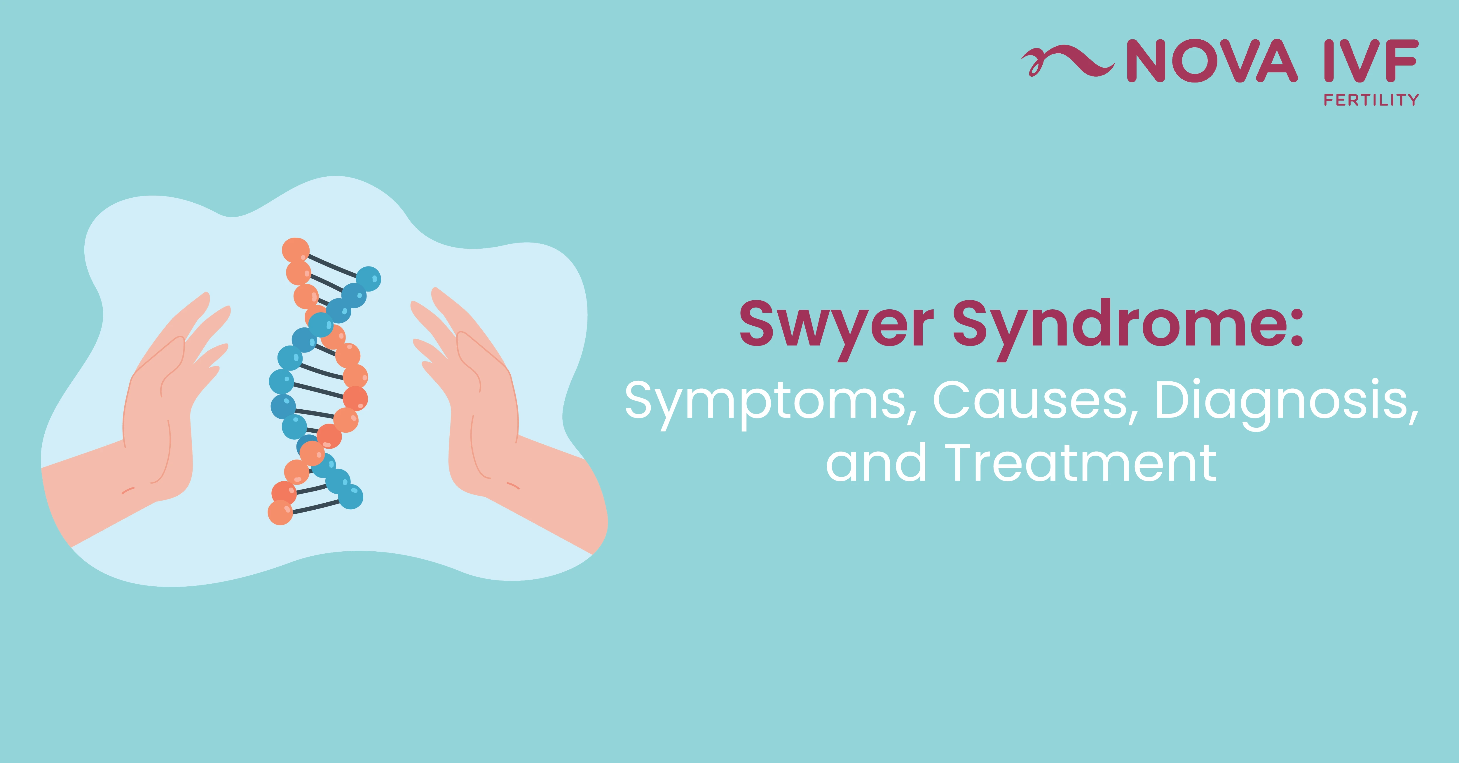 Swyer Syndrome: Symptoms, Causes, Diagnosis, and Treatment